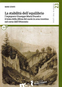 La stabilità dell'equilibrio : l'ingegnere Giuseppe Maria Ducati e il tema della difesa del suolo in area trentina nel corso dell'Ottocento /