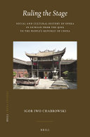 Ruling the stage : social and cultural history of opera in Sichuan from the Qing to the People's Republic of China /