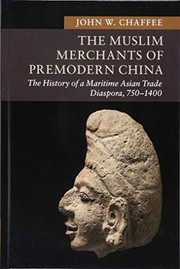 The Muslim Merchants of Premodern China : The History of a Maritime Asian Trade Diaspora, 750-1400 /