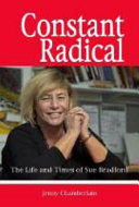 Constant radical : the life and times of Sue Bradford /