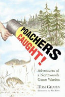 Poachers caught! : Adventures of a northwoods game warden /