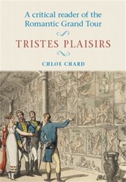 A critical reader of the Romantic grand tour : tristes plaisirs /