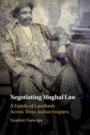 Negotiating Mughal law : a family of landlords across three Indian empires /