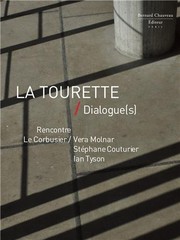 La Tourette, dialogue(s) : rencontre Le Corbusier-Vera Molnar, Stéphane Couturier, Ian Tyson /