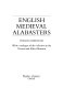 English medieval alabasters : with a catalogue of the collection in the Victoria and Albert Museum /