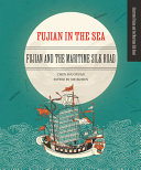 Fujian in the sea : Fujian and the maritime Silk Road /