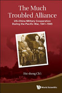 The much troubled alliance : US-China military cooperation during the Pacific War, 1941-1945 /