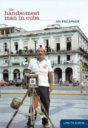 The handsomest man in Cuba : an escapade /