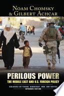 Perilous power : the Middle East & U.S. foreign policy : dialogues on terror, democracy, war, and justice /