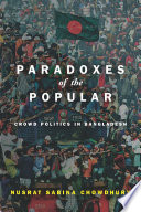 Paradoxes of the Popular : Crowd Politics in Bangladesh /
