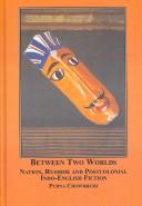 Between two worlds : nation, Rushdie and postcolonial Indo-English fiction /