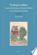 Trading conflicts : Venetian merchants and Mamluk offficials in late medieval Alexandria /