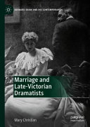 Marriage and late Victorian dramatists /