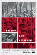 Passion and restraint : Poles and Poland in western diplomacy, 1914-1921 /