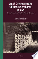 Dutch commerce and Chinese merchants in Java : colonial relationships in trade and finance, 1800-1942 /