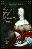 The life of Henrietta Anne : daughter of Charles I /