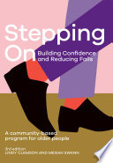 Stepping on : building confidence and reducing falls : a community-based program for older people /