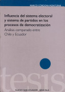 Influencia del sistema electoral y sistema de partidos en los procesos de democratización : análisis comparado entre Chile y Ecuador /