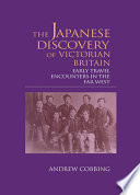 The Japanese discovery of Victorian Britain : early travel encounters in the Far West /
