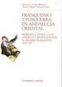 Franquismo y posguerra en Andalucía oriental : represión, castigo a los vencidos y apoyos sociales al régimen franquista, 1936-1950 /