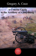 A concise guide to the artillery at Gettysburg /