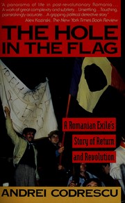 The hole in the flag : a Romanian exile's story of return and revolution /