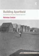 Building apartheid : on architecture and order in imperial Cape Town /