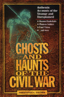 Ghosts and haunts of the Civil War : authentic accounts of the strange and unexplained /