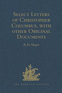 Select letters of Christopher Columbus : with other original documents relating to this four voyages to the new world /