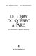 Le lobby du Que��bec a�� Paris : les pre��curseurs du ge��ne��ral de Gaulle /
