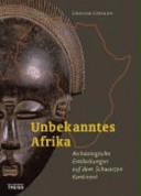 Unbekanntes Afrika : archäologische entdeckungen auf dem Schwarzen Kontinent /