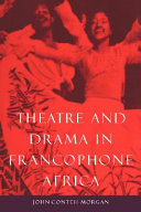 Theatre and drama in Francophone Africa : a critical introduction /