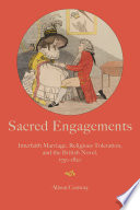 Sacred engagements interfaith marriage, religious toleration, and the British novel, 1750-1820 /