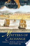 Matters of exchange : commerce, medicine, and science in the Dutch Golden Age /