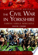 Civil War in Yorkshire : Fairfax Versus Newcastle