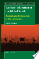 Workers' education in the global south : radical adult education at the crossroads /