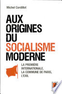 Aux origines du socialisme moderne : la Premi�ere Internationale, la Commune de Paris, lexil : recherches et travaux /