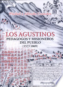 Los agustinos : pedagogos y misioneros del pueblo (1573-1869) /