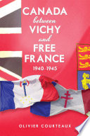 Canada between Vichey and Free France, 1940-1945 /