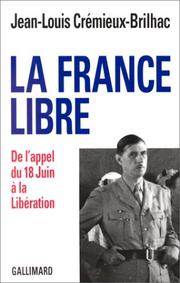 La France libre : de lappel du 18 juin �a la Lib�eration /
