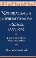 Nationalism and internationalism in science, 1880-1939 : four studies of the Nobel population /