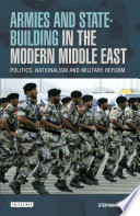 Armies and state-building in the modern Middle East politics, nationalism and military reform /