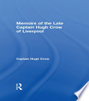 Memoirs of the late Captain Hugh Crow of Liverpool : comprising a narrative of his life together with descriptive sketches of the western coast of Africa, particularly of Bonny, the manners and customs of the inhabitants, the production of the soil and the trade of the country to which are added anecdotes and observations illustrative of the Negro character