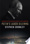 Putins labor dilemma : Russian politics between stability and stagnation /