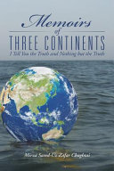 Memoirs of three continents : I tell you the truth and nothing but the truth /