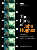 The films of John Hughes : a history of independent screen production in Australia /