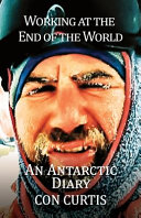 Working at the end of the world : an Antarctic diary /