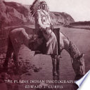 The Plains Indian photographs of Edward S. Curtis /