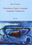 Futurismo a Capri e Anacapri : avanguardia e trasfigurazione /