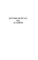 Histoire musicale des Acadiens, de la Nouvelle-France à la Louisiane, 1604-1804 /